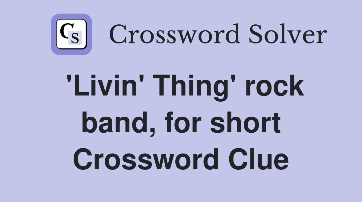 'Livin' Thing' rock band, for short Crossword Clue