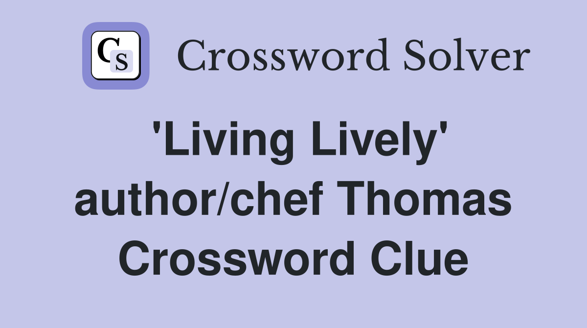 'Living Lively' author/chef Thomas Crossword Clue