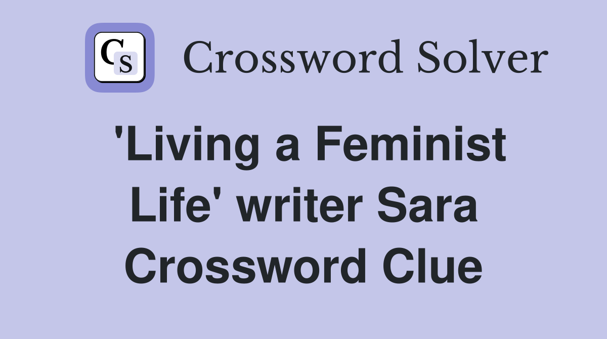 'Living a Feminist Life' writer Sara Crossword Clue