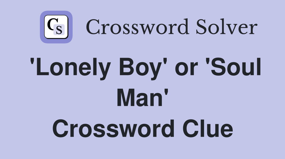 'Lonely Boy' or 'Soul Man' Crossword Clue