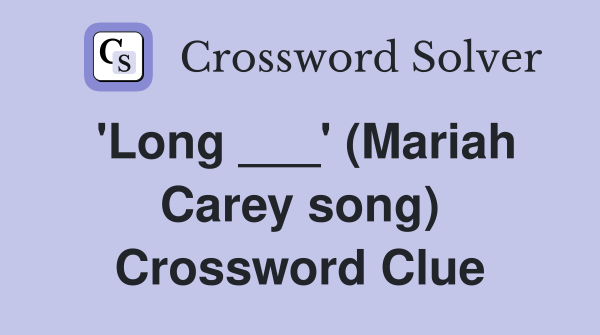 'Long ___' (Mariah Carey song) Crossword Clue