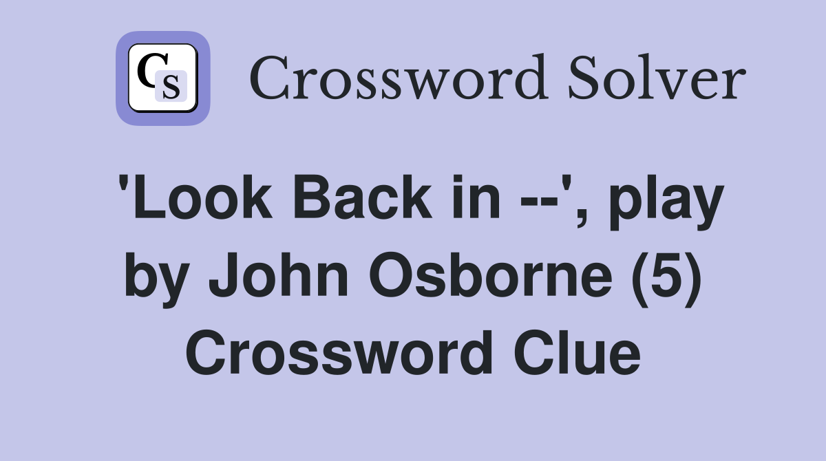'Look Back in --', play by John Osborne (5) Crossword Clue