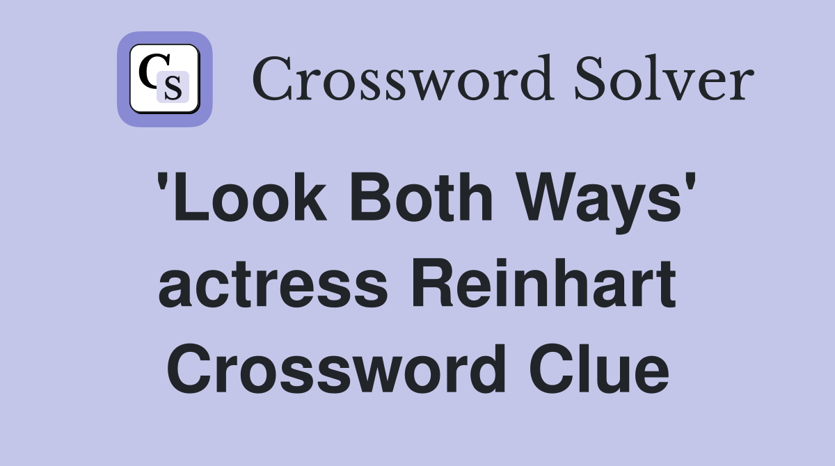 'Look Both Ways' actress Reinhart Crossword Clue