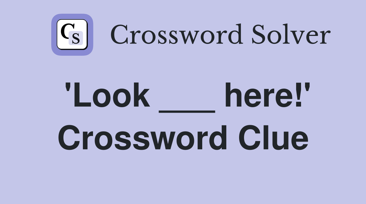 'Look ___ here!' Crossword Clue