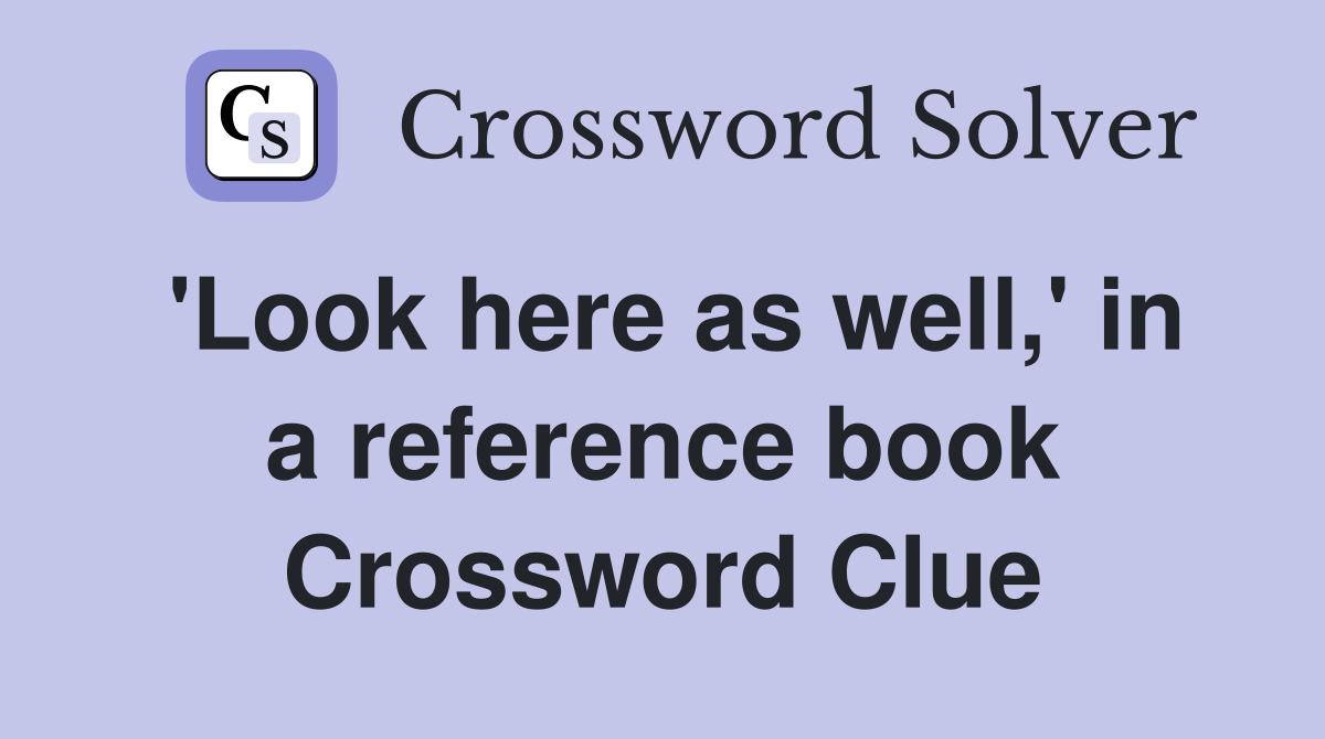 'Look here as well,' in a reference book Crossword Clue