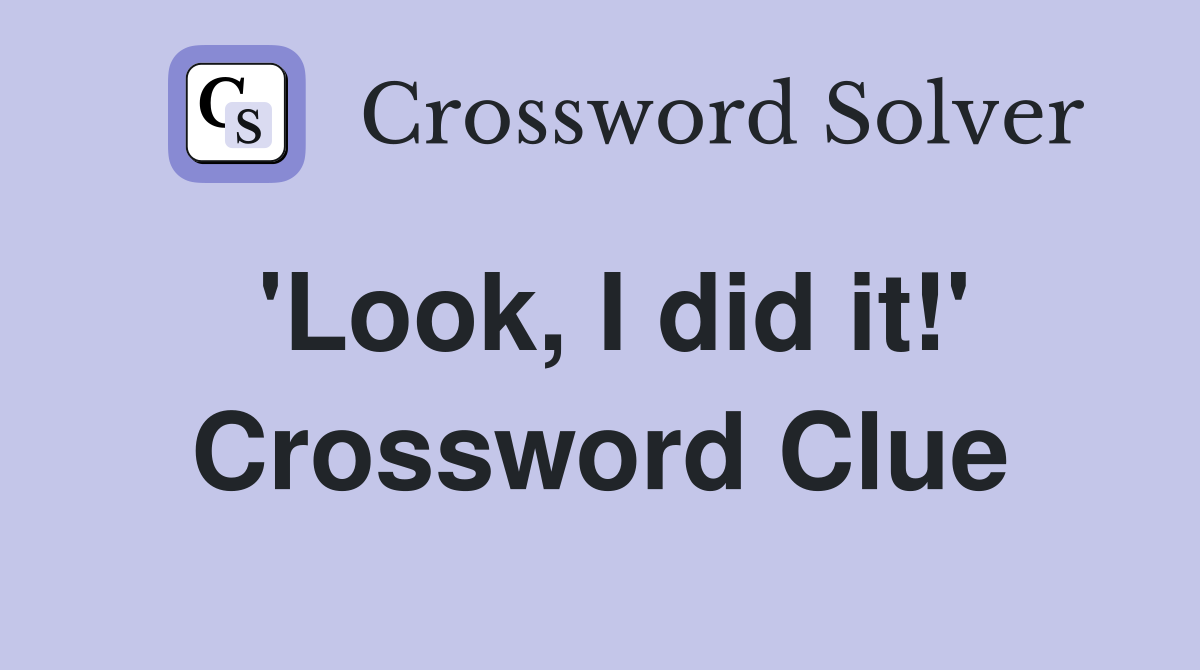 'Look, I did it!' Crossword Clue