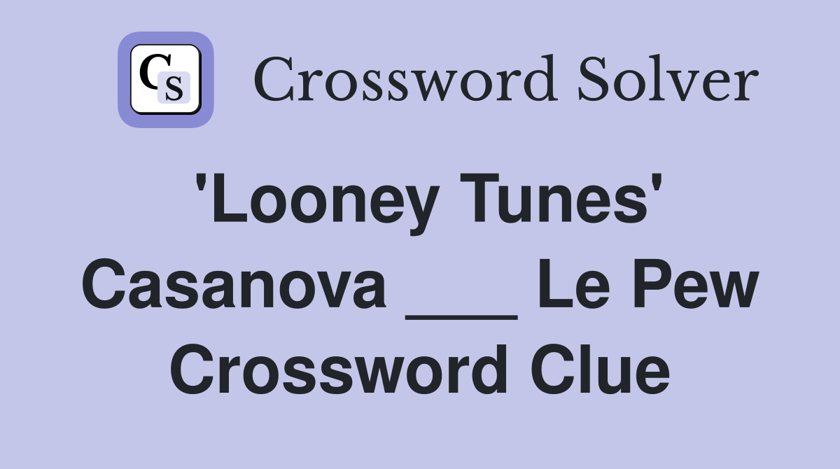 'Looney Tunes' Casanova ___ Le Pew Crossword Clue