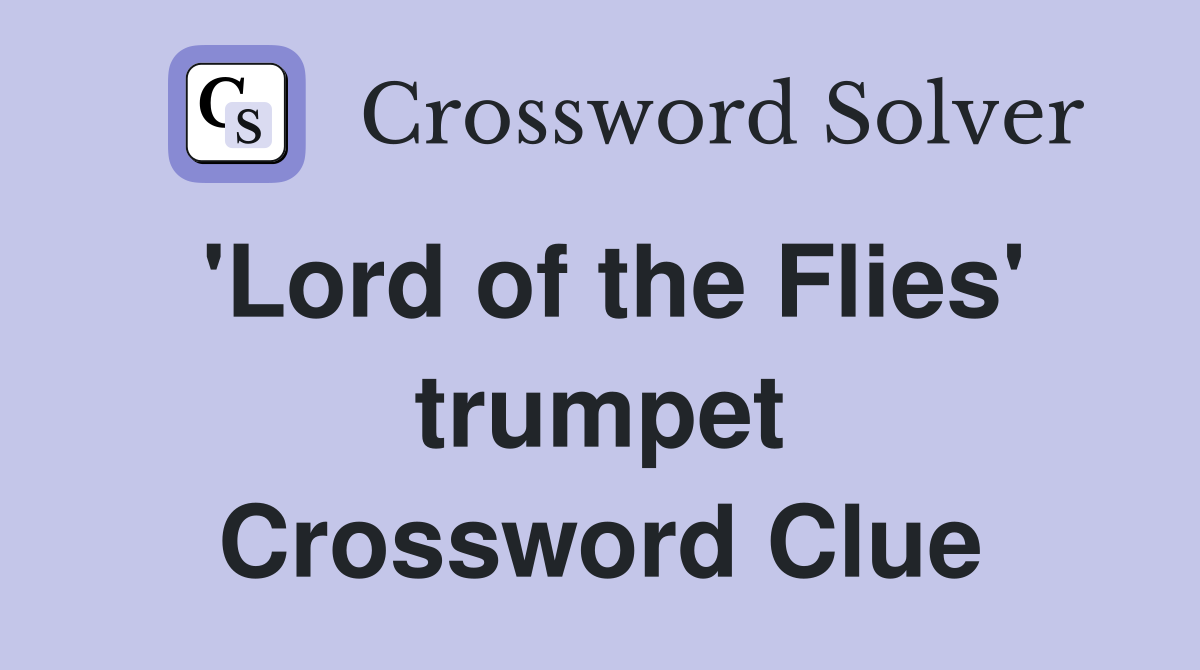 'Lord of the Flies' trumpet Crossword Clue