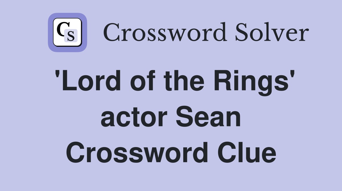 'Lord of the Rings' actor Sean Crossword Clue