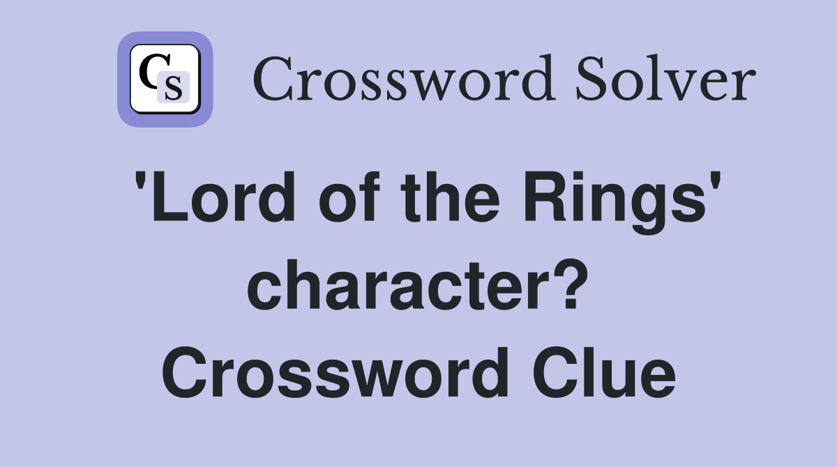 'Lord of the Rings' character? Crossword Clue