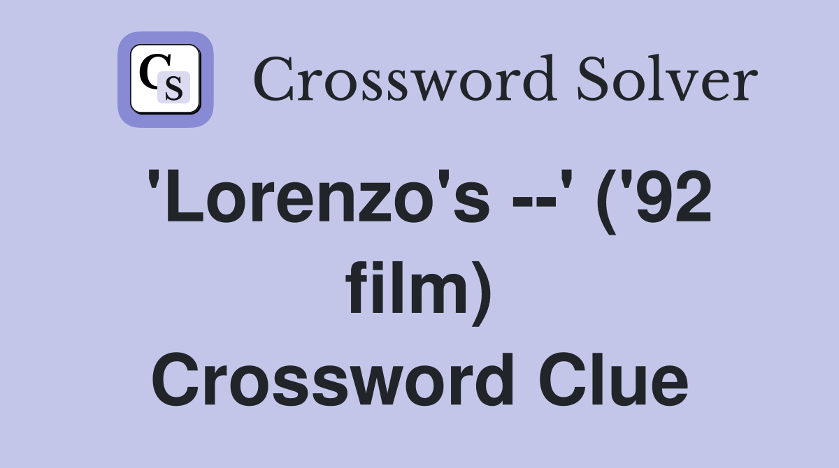 'Lorenzo's --' ('92 film) Crossword Clue