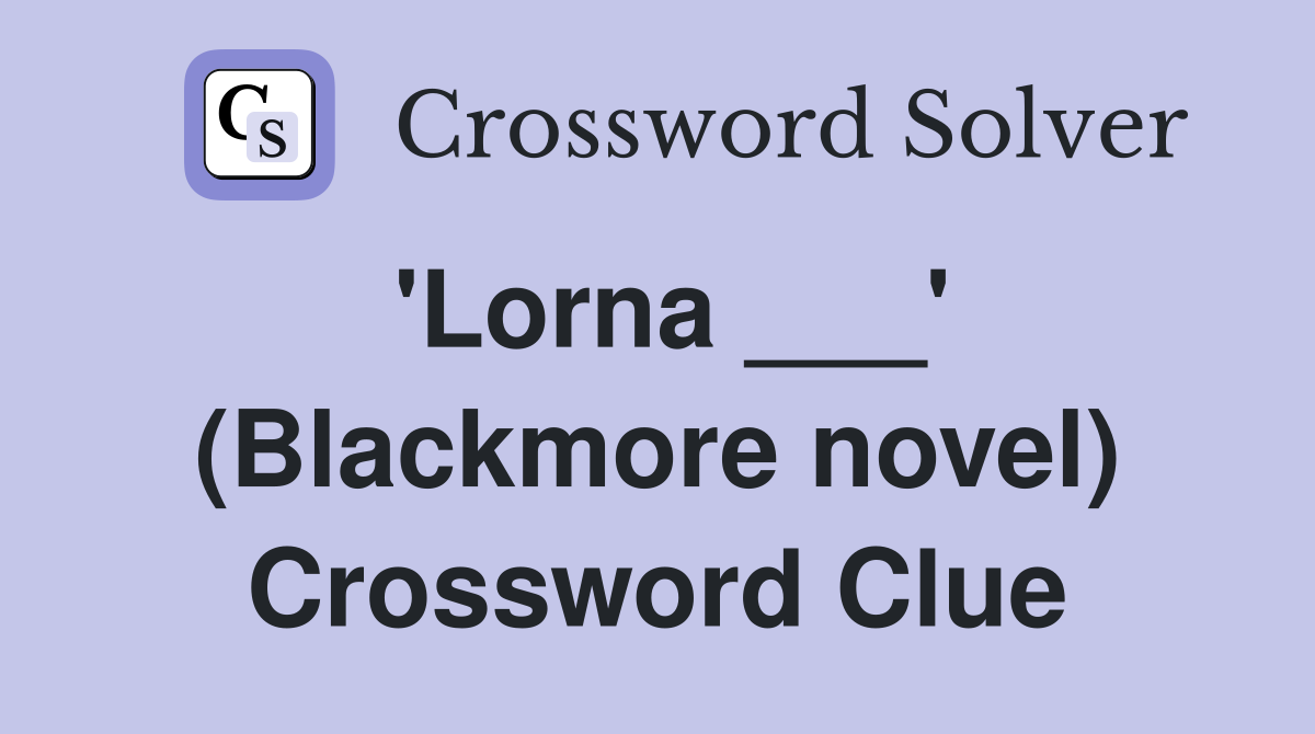 'Lorna ___' (Blackmore novel) Crossword Clue