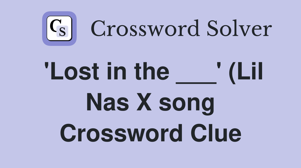 #39 Lost in the #39 (Lil Nas X song) Crossword Clue Answers Crossword #39 Lost in the #39 (Lil Nas X song) Crossword Clue Answers Crossword