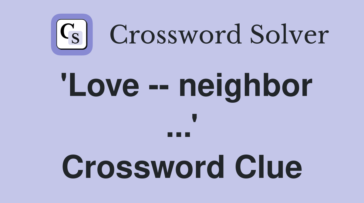 'Love -- neighbor ...' Crossword Clue