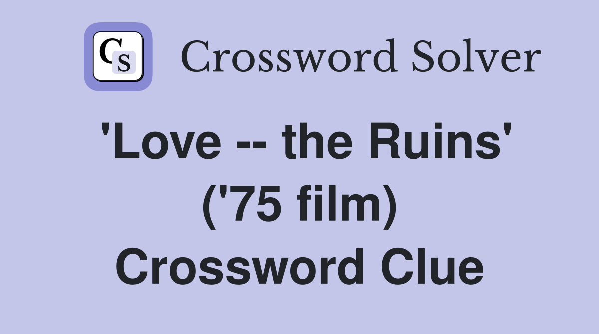 'Love -- the Ruins' ('75 film) Crossword Clue