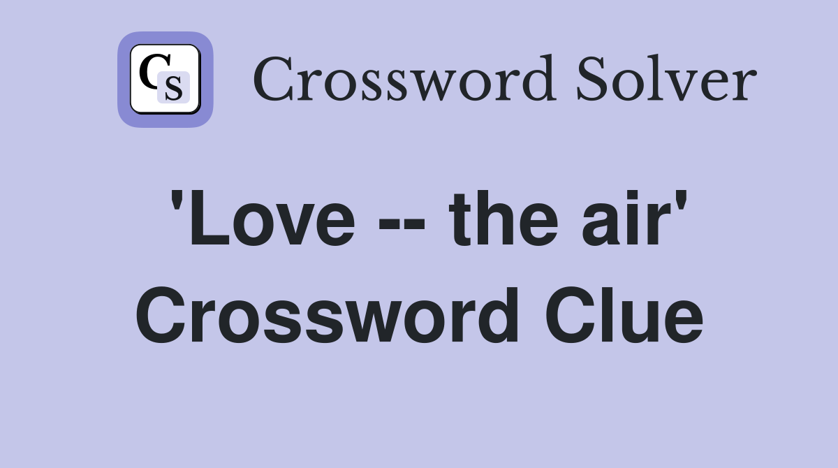 'Love -- the air' Crossword Clue