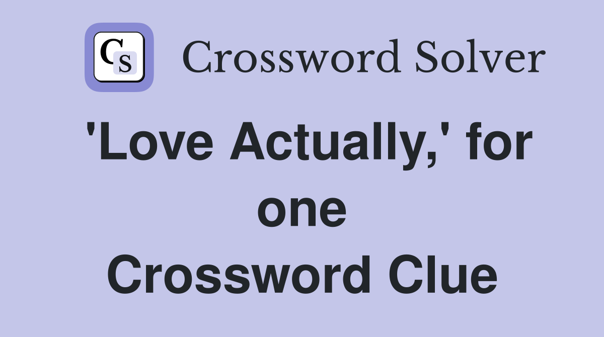 'Love Actually,' for one Crossword Clue