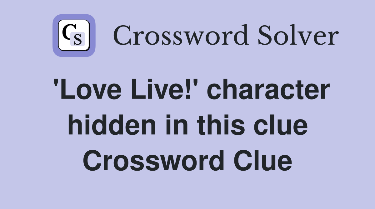 'Love Live!' character hidden in this clue Crossword Clue