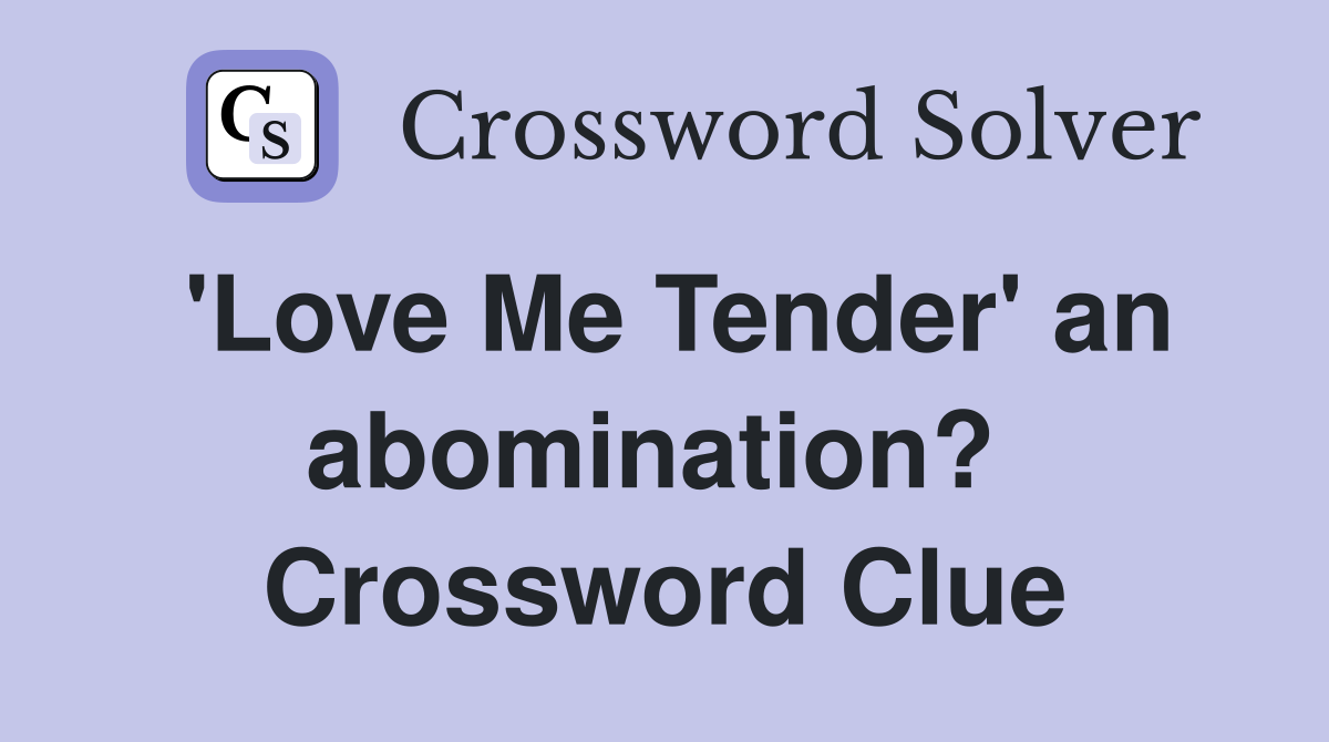 'Love Me Tender' an abomination?  Crossword Clue