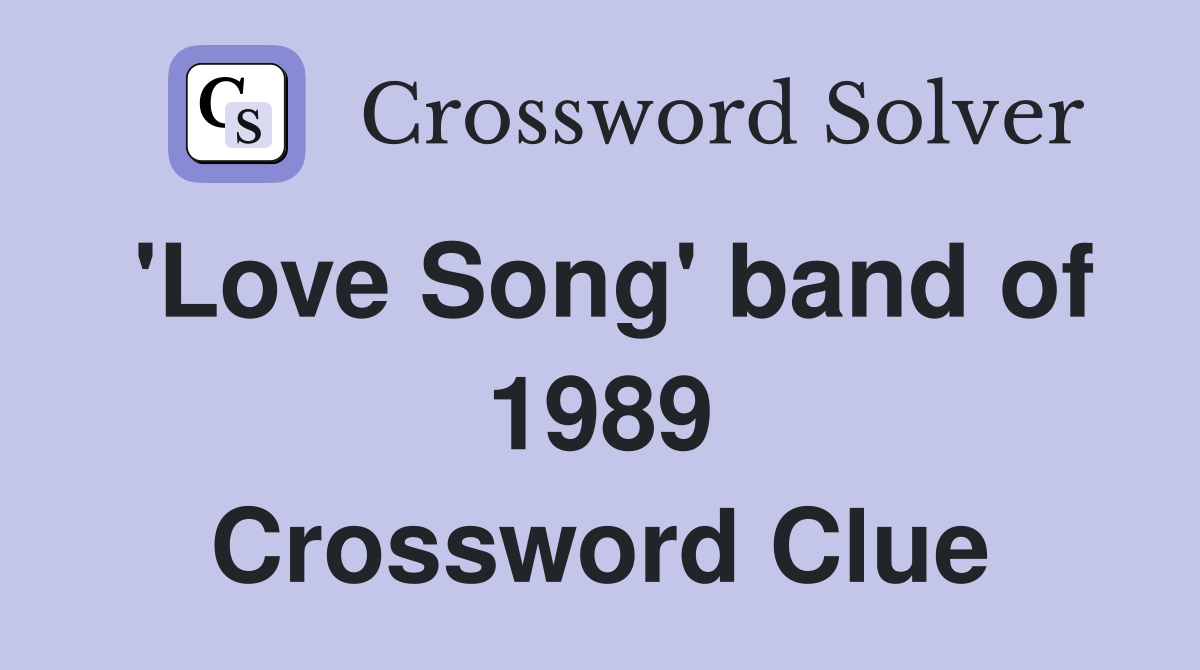 'Love Song' band of 1989 Crossword Clue