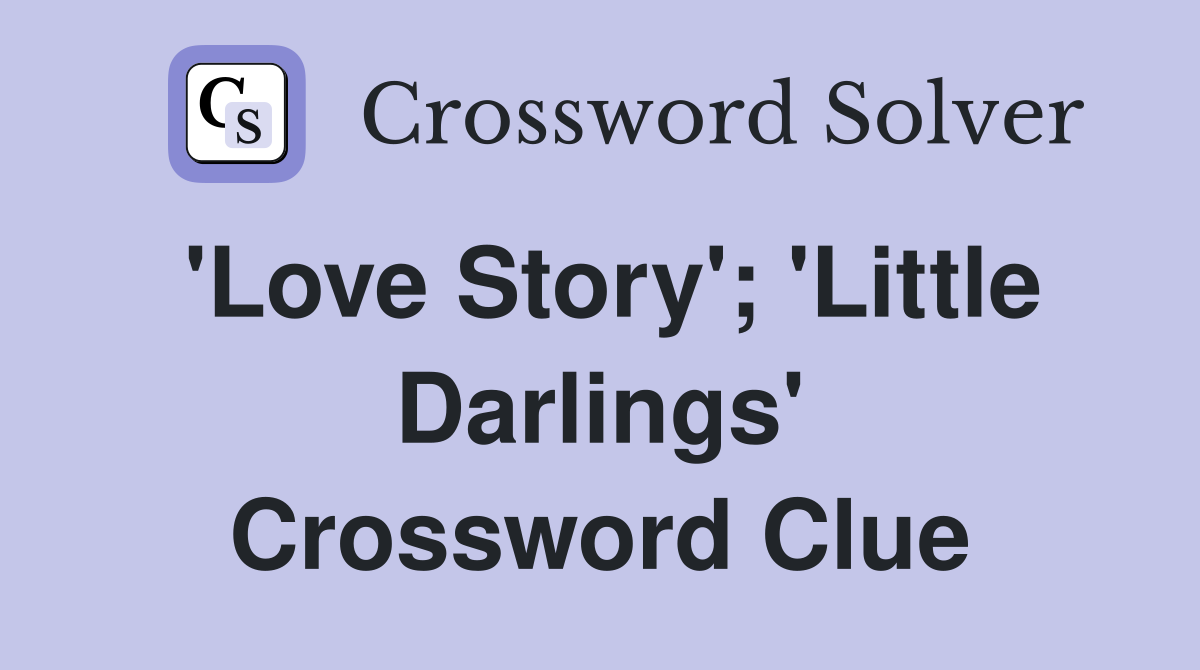 'Love Story'; 'Little Darlings' Crossword Clue