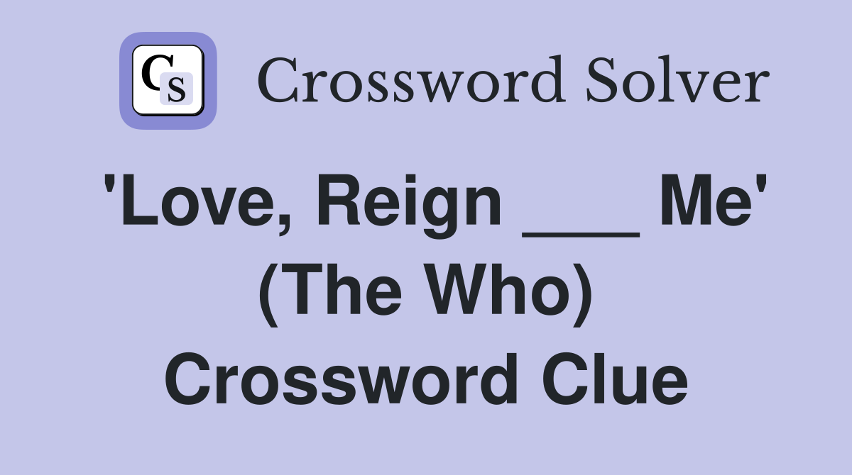 'Love, Reign ___ Me' (The Who) Crossword Clue