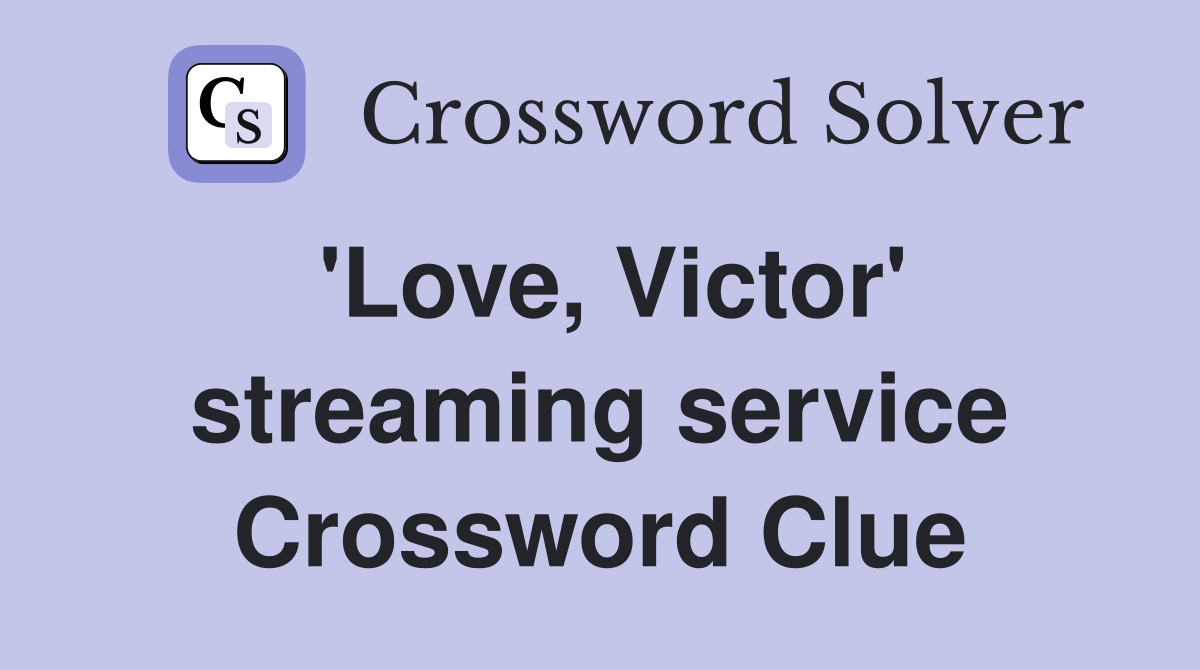 'Love, Victor' streaming service Crossword Clue