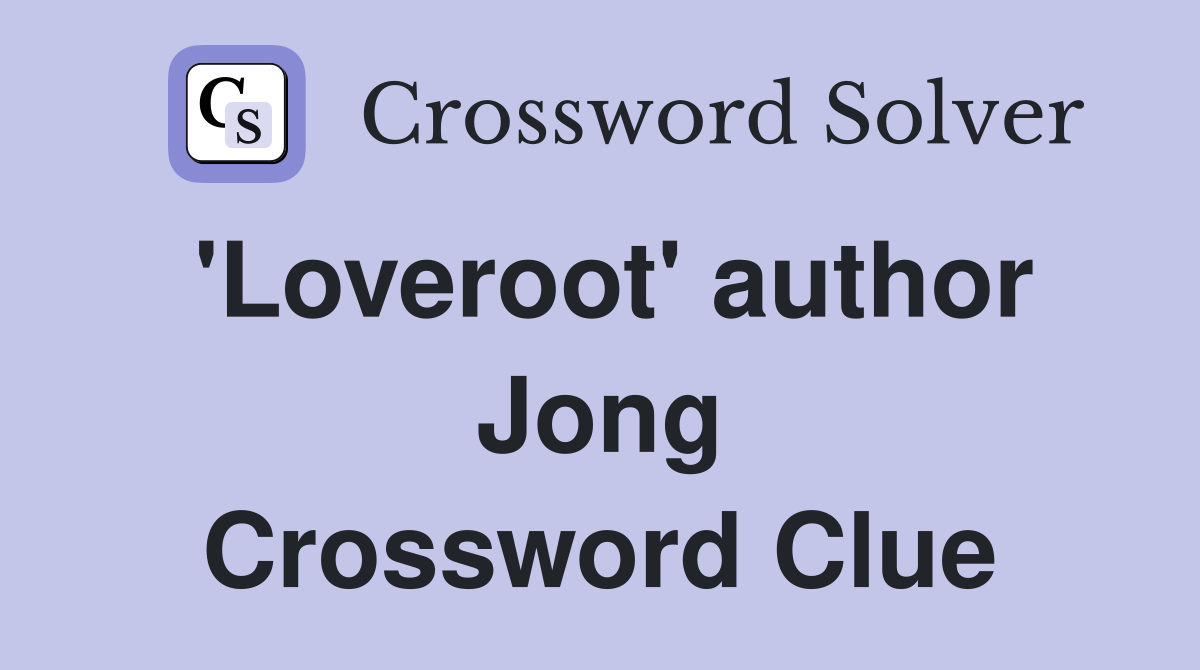 'Loveroot' author Jong Crossword Clue