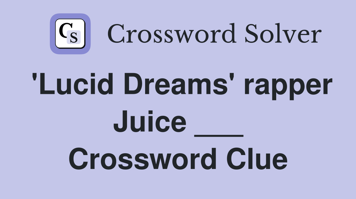 'Lucid Dreams' rapper Juice ___ Crossword Clue