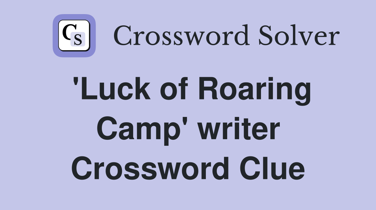 'Luck of Roaring Camp' writer Crossword Clue