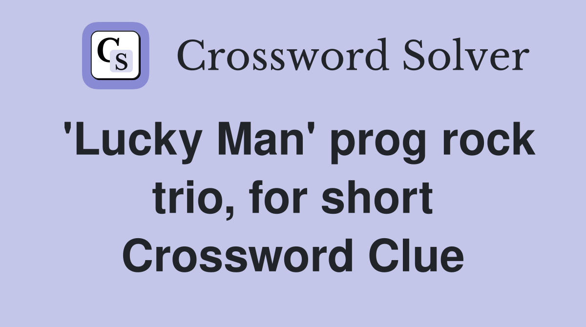 'Lucky Man' prog rock trio, for short Crossword Clue