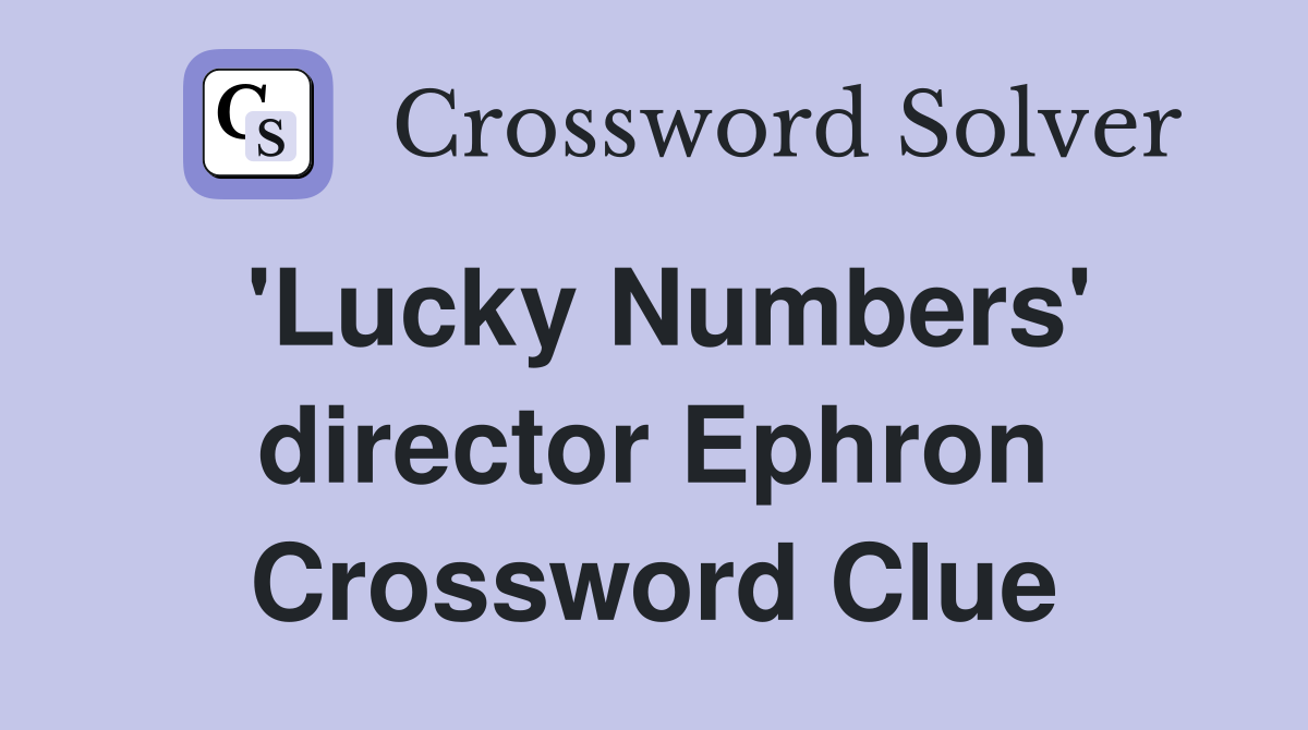 'Lucky Numbers' director Ephron Crossword Clue