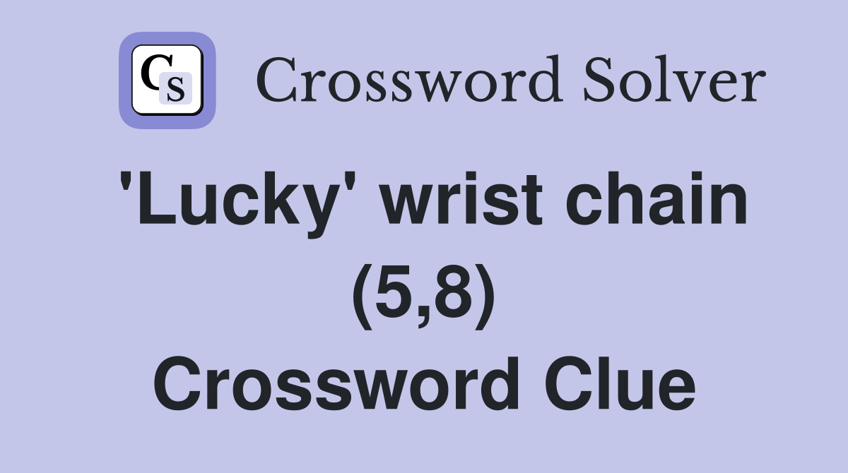 'Lucky' wrist chain (5,8) Crossword Clue