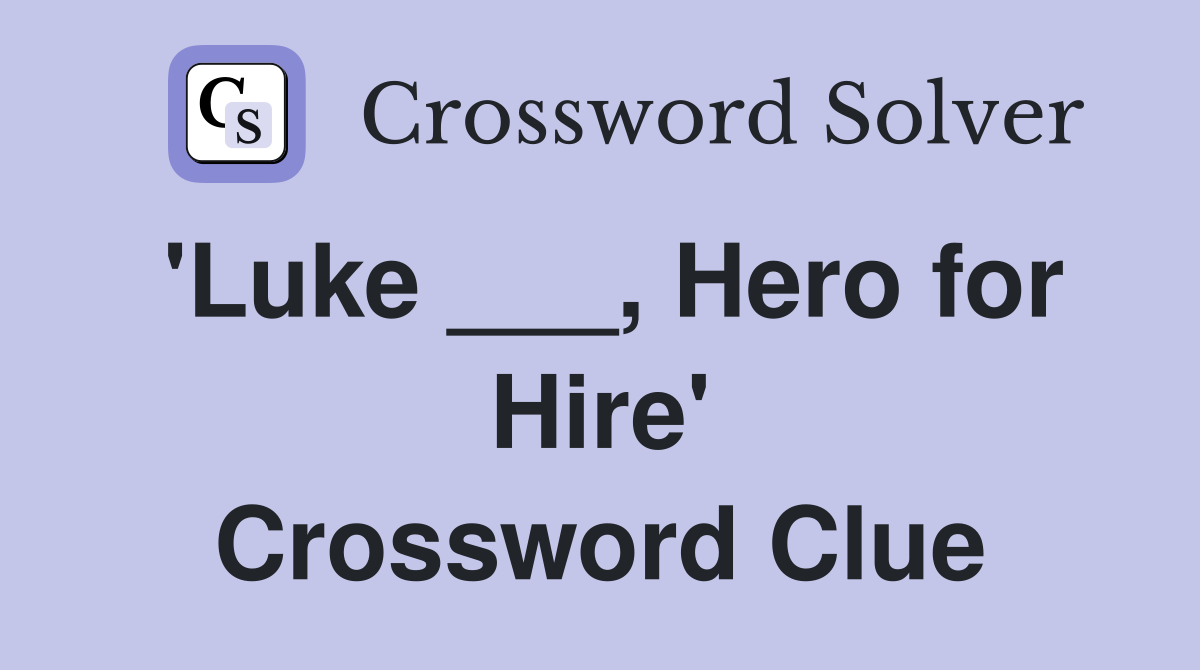 'Luke ___, Hero for Hire' Crossword Clue