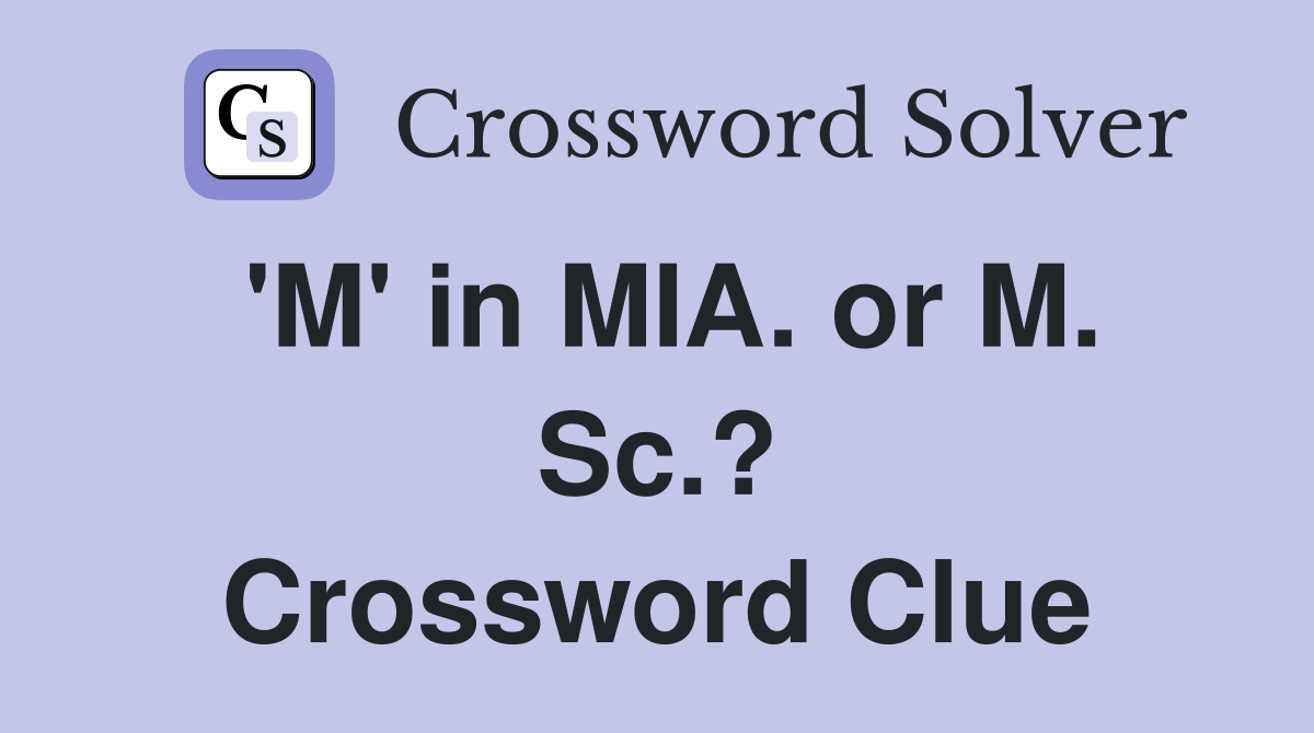 'M' in MIA. or M. Sc.? Crossword Clue