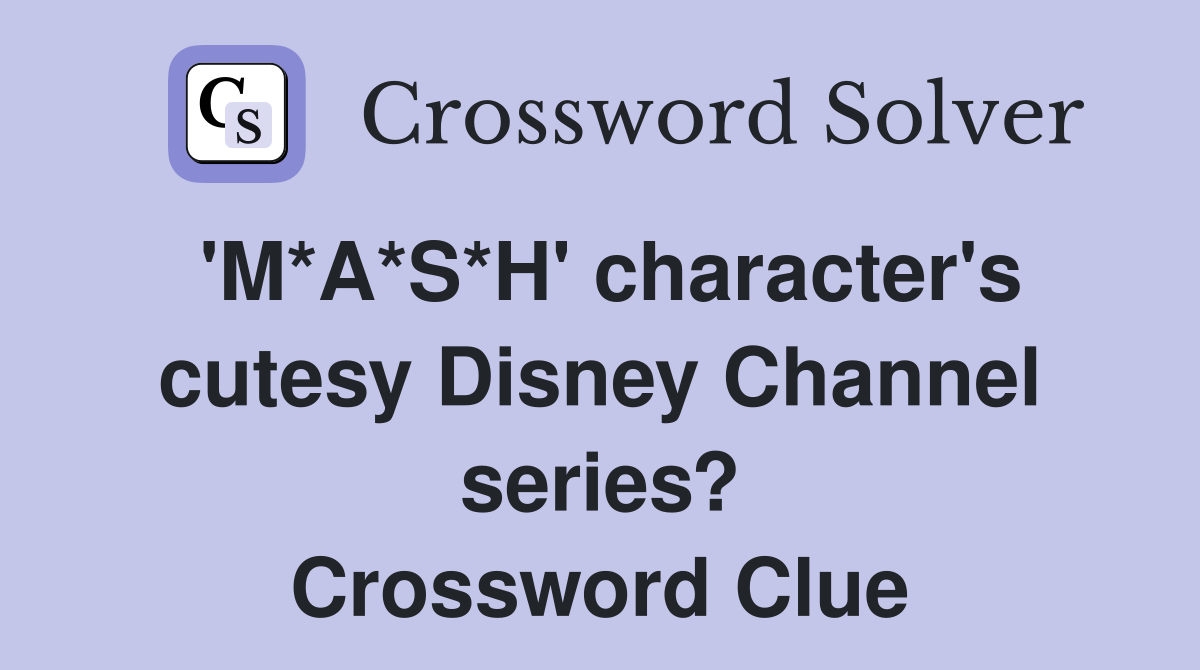 'M*A*S*H' character's cutesy Disney Channel series? Crossword Clue