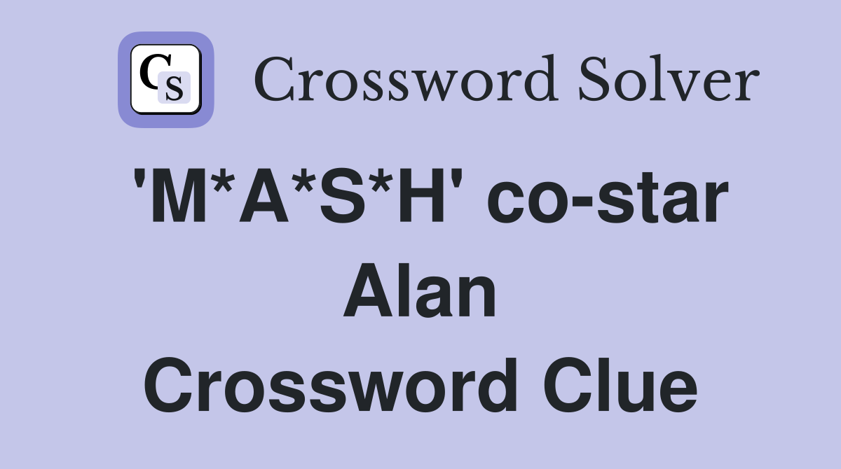 'M*A*S*H' co-star Alan Crossword Clue