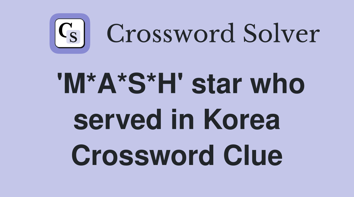 'M*A*S*H' star who served in Korea Crossword Clue
