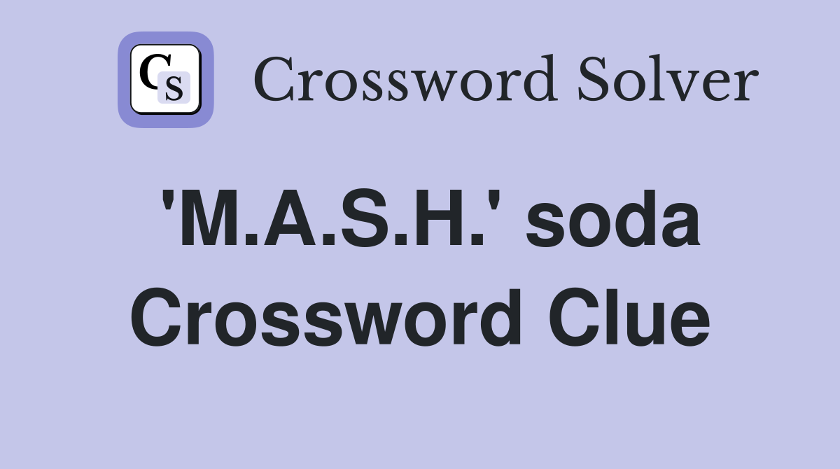'M.A.S.H.' soda Crossword Clue