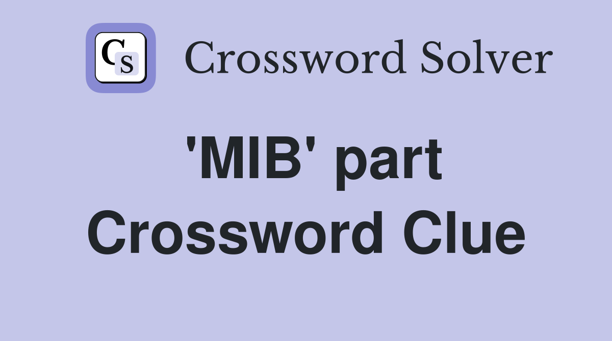'MIB' part Crossword Clue