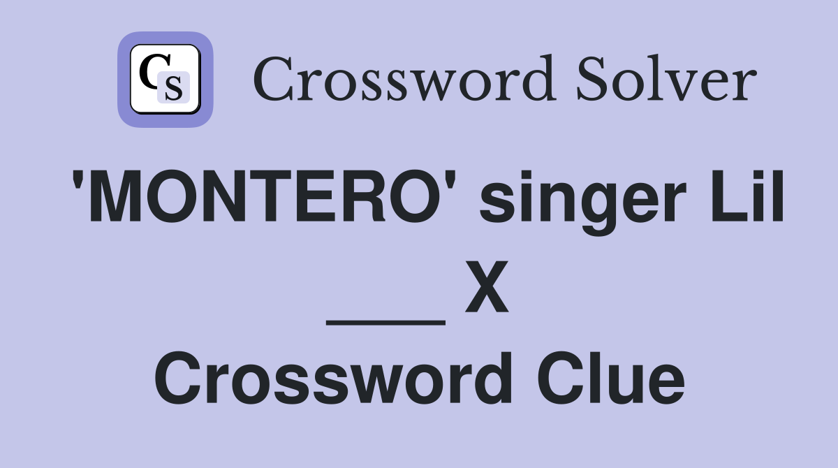 'MONTERO' singer Lil ___ X Crossword Clue