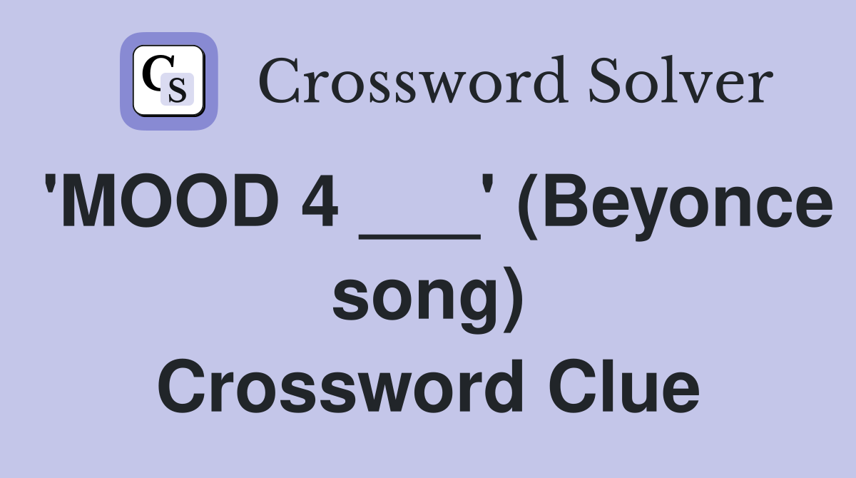 'MOOD 4 ___' (Beyonce song) Crossword Clue