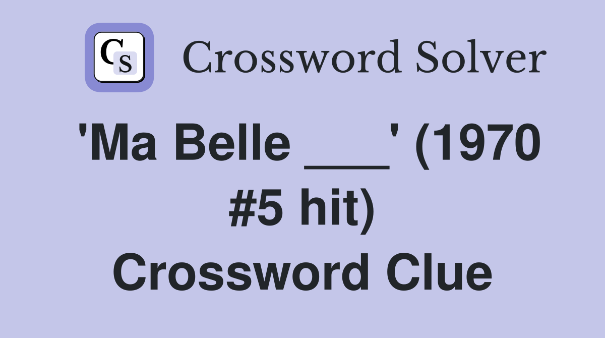 'Ma Belle ___' (1970 #5 hit) Crossword Clue