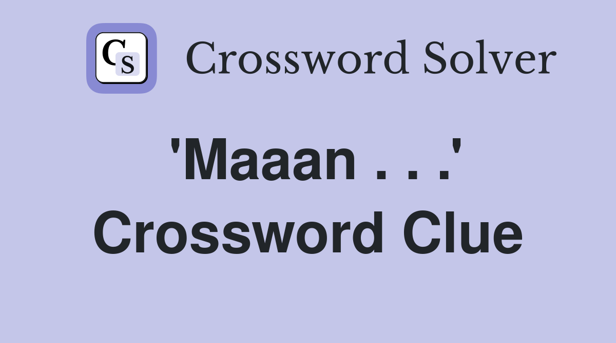 'Maaan . . .' Crossword Clue