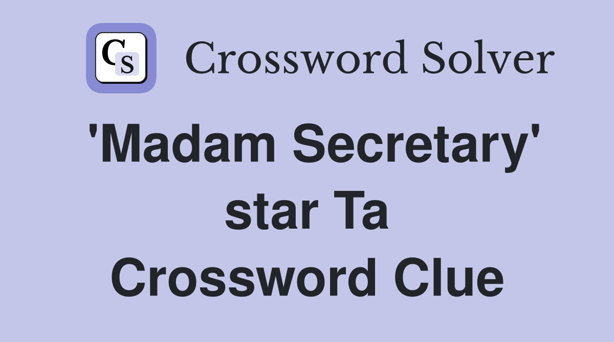 'Madam Secretary' star Ta Crossword Clue