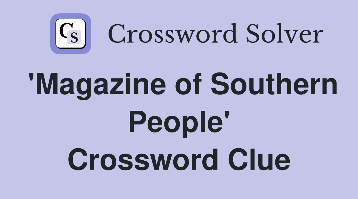 'Magazine of Southern People' Crossword Clue