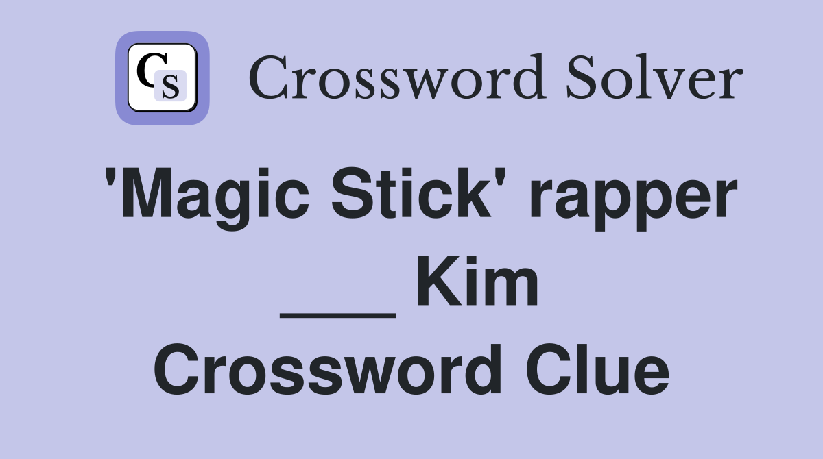 'Magic Stick' rapper ___ Kim Crossword Clue