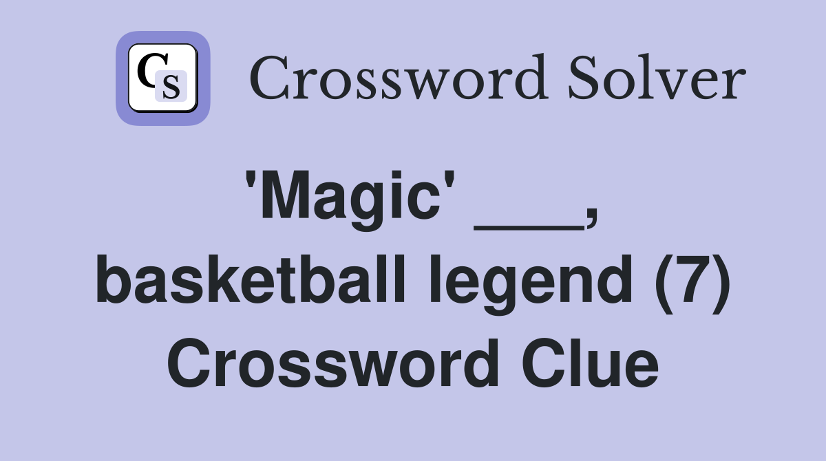 'Magic' ___, basketball legend (7) Crossword Clue