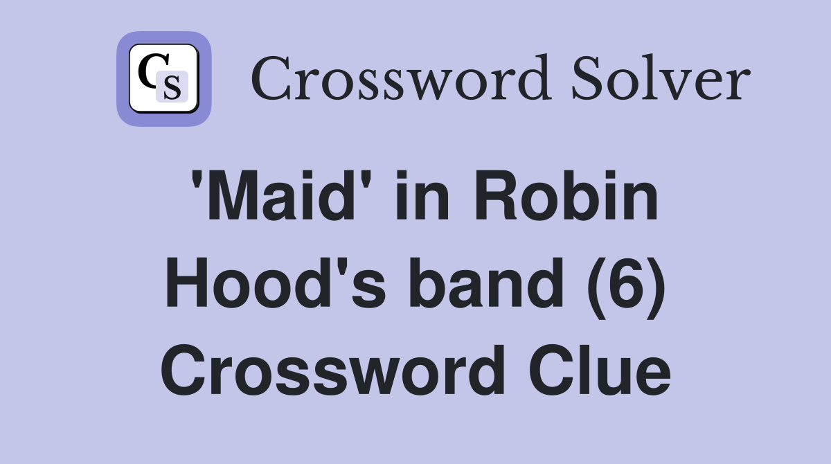 'Maid' in Robin Hood's band (6) Crossword Clue