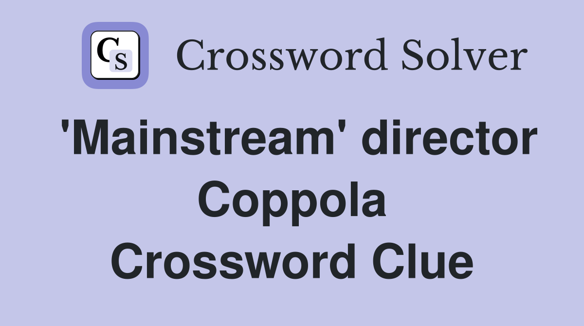 'Mainstream' director Coppola Crossword Clue